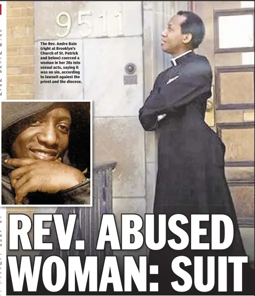  ??  ?? The Rev. Andre Bain (right at Brooklyn’s Church of St. Patrick and below) coerced a woman in her 20s into sexual acts, saying it was no sin, according to lawsuit against the priest and the diocese.