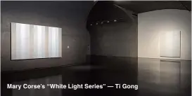  ??  ?? Mary Corse’s “White Light Series” — Ti Gong