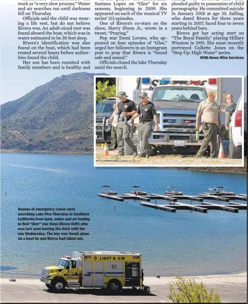  ??  ?? Dozens of emergency crews were searching Lake Piru Thursday in Southern California from land, water and air hoping to find “Glee” star Naya Rivera (left) who was last seen leaving the dock with her son Wednesday. The boy was found alone on a boat he and Rivera had taken out.