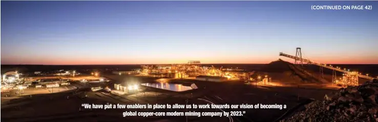  ??  ?? “We have put a few enablers in place to allow us to work towards our vision of becoming a global copper-core modern mining company by 2023.”