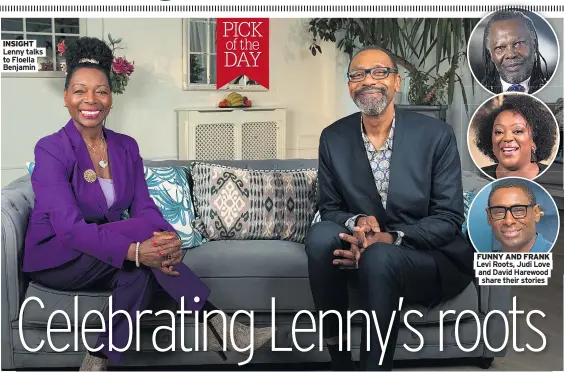  ?? ?? INSIGHT Lenny talks to Floella Benjamin
PICK of the DAY