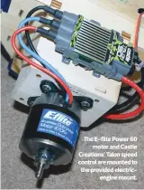  ??  ?? The E-flite Power 60 motor and Castle Creations’ Talon speed control are mounted to the provided electricen­gine mount.