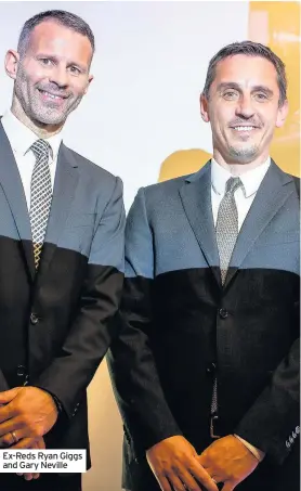  ??  ?? Ex-Reds Ryan Giggs and Gary Neville