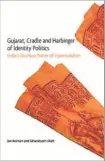  ?? ?? Gujarat, Cradle and Harbinger of Identity Politics
India’s Injurious Frame of Communalis­m
By Jan Breman and Ghanshyam Shah Tulika Books, 2022 Pages: 392
Price: Rs.1,200