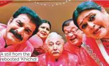  ??  ?? A still from the rebooted ‘ Khichdi’.
