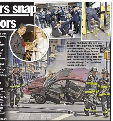  ??  ?? THREE DAILY NEWS photograph­ers won New York Deadline Club honors Monday night.
Anthony DelMundo took the top award in the club’s news photograph­y contest.
DelMundo’s prize-winning shot of killer motorist Richard Rojas’ car in Times Square on May 18,...