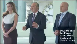  ??  ?? Decision time: Lord Sugar with Karren Brady and Claude Littner