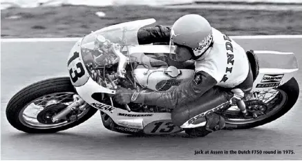  ??  ?? Jack at Assen in the Dutch F750 round in 1975.