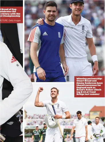  ?? PICTURE: Getty Images ?? t Broad of Engcelebra­tes the s victory with the st Championsh­ip Winning partnershi­p: Stuart Broad and Jimmy Anderson have shared successes for England such as Broad’s Ashes-clinching 8-15 at Trent Bridge last summer