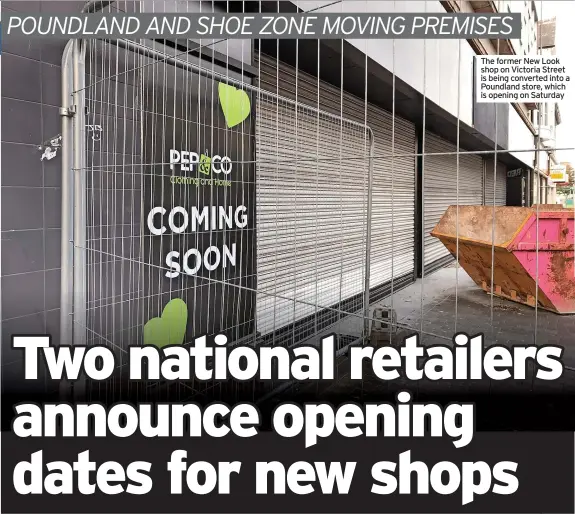  ?? ?? The former New Look shop on Victoria Street is being converted into a Poundland store, which is opening on Saturday