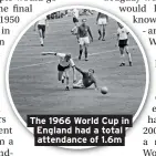  ??  ?? The 1966 World Cup in England had a total attendance of 1.6m
