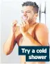  ?? ?? Try a cold
shower