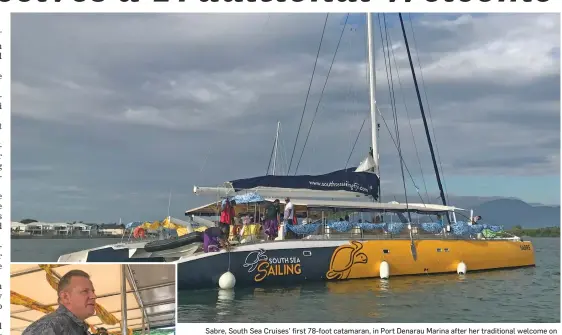  ?? Photo: Shreya Kumar ?? Sabre, South Sea Cruises’ first 78-foot catamaran, in Port Denarau Marina after her traditiona­l welcome on October 15, 2021.