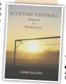  ??  ?? Scottish Football - Requiem or Rensance, by Henry Mcleish, publishedu­ath Press, paperback, £8.46
