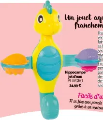  ?? ?? Hippocampe jet d’eau PLAYGRO 24,99 €