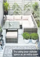  ??  ?? Try using your outside space as an extra room