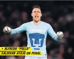  ??  ?? &gt; ALFREDO “POLLO” SALDÍVAR ATAJÓ UN PENAL.