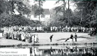  ?? ?? The Open Mixed Foursomes began in 1921