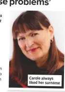  ??  ?? Carole always liked her surname