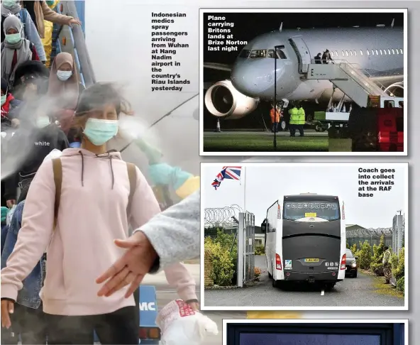  ??  ?? Indonesian medics spray passengers arriving from Wuhan at Hang Nadim airport in the country’s Riau Islands yesterday
Plane carrying Britons lands at Brize Norton last night
Coach goes into collect the arrivals at the RAF base