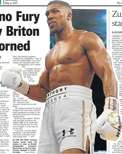  ?? Picture: Reuters ?? UP FOR THE FIGHT: Anthony Joshua would relish the chance to take on British heavyweigh­t champion Tyson Fury, as the two have already engaged in verbal barrages