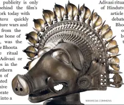  ?? WIKIMEDIA COMMONS ?? THE BOAR mask that makes the dancer’s headpiece in the Panjurli Bhoota.