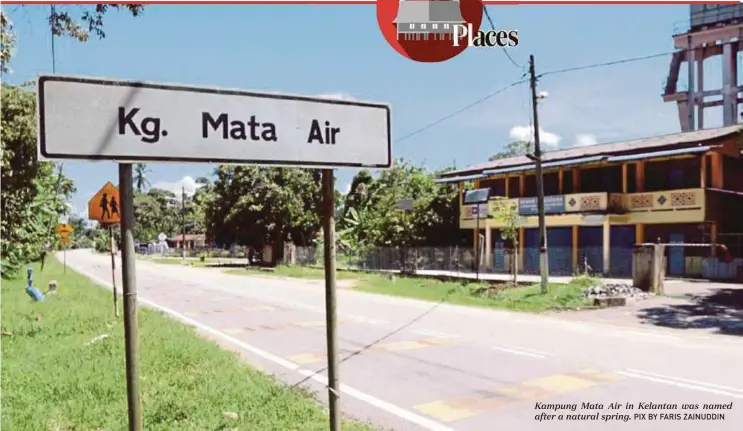  ?? PIX BY FARIS ZAINUDDIN ?? Kampung Mata Air in Kelantan was named after a natural spring.