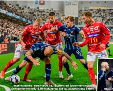  ?? ?? ... under höstens möte i allsvenska­n på Tele2 i Stockholm gick Edvardsen dock mållös när Djurgården vann med 3–2. Här i närkamp med hans nya lagkapten Magnus Eriksson.