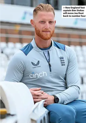  ?? ?? > New England Test captain Ben Stokes will move Joe Root back to number four