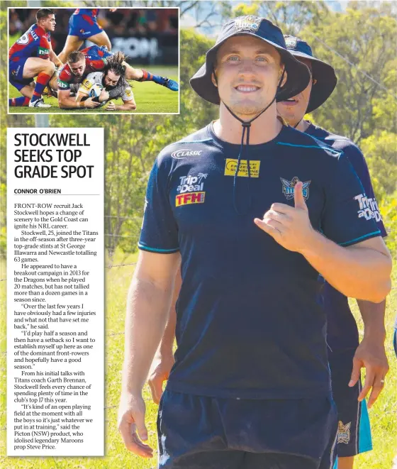  ??  ?? Jack Stockwell at the Titans camp in Toowoomba and (inset) tackling Wests Tigers and Test prop Aaron Woods while playing for Newcastle.