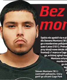  ?? ?? Steven Montano (18 l.) zastrzelił policjanta, który gonił go ulicami Gage Park