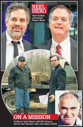  ??  ?? REEL HERO Mark Ruffalo and lawyer Robert Bilott
ON A MISSION Ruffalo in Dark Waters with Bill Camp as farmer Earl Tennant, right, who died in 2009
