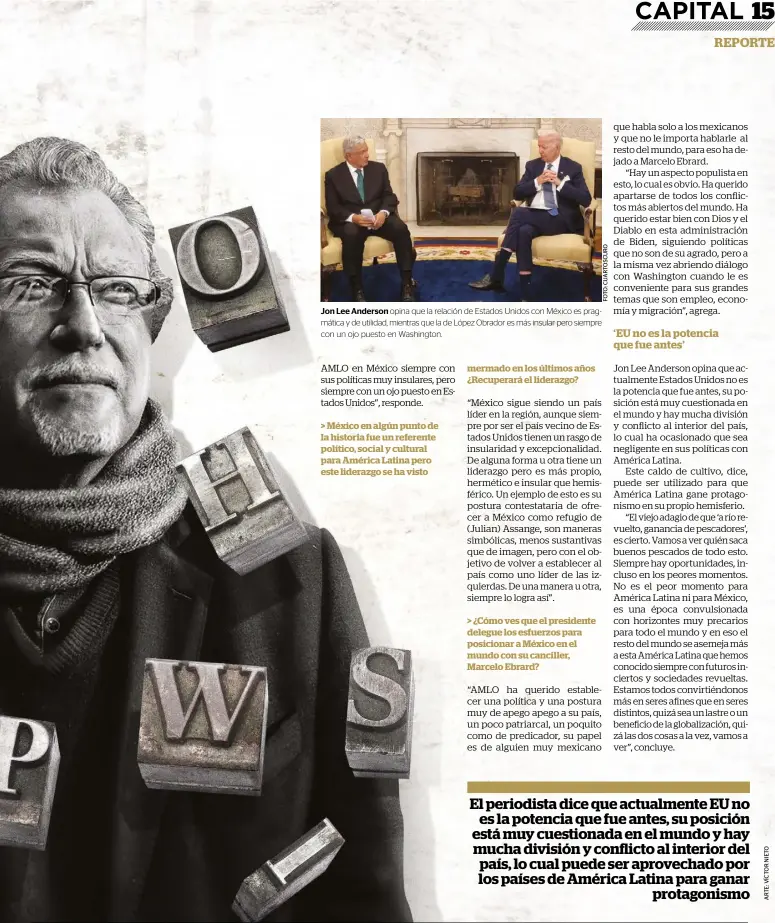  ?? ?? Jon Lee Anderson opina que la relación de Estados Unidos con México es pragmática y de utilidad, mientras que la de López Obrador es más insular pero siempre con un ojo puesto en Washington.
> México en algún punto de la historia fue un referente político, social y cultural para América Latina pero este liderazgo se ha visto