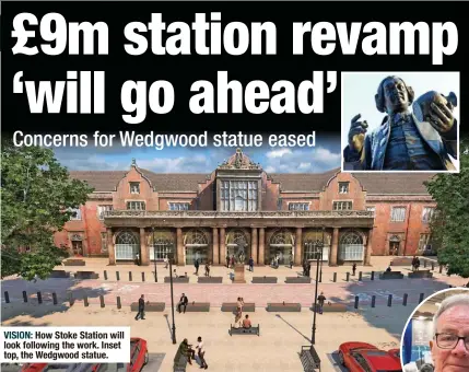  ?? ?? VISION: How Stoke Station will look following the work. Inset top, the Wedgwood statue.