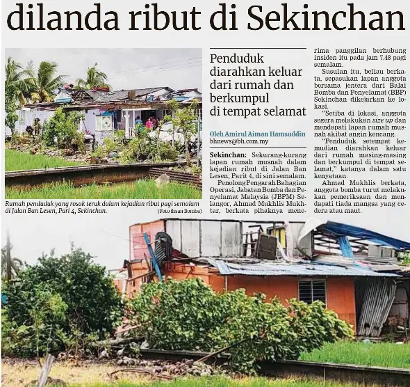  ?? (Foto ihsan Bomba) ?? Rumah penduduk yang rosak teruk dalam kejadian ribut pagi semalam di Jalan Ban Lesen, Pari 4, Sekinchan.