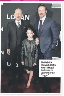  ??  ?? Sir Patrick Stewart, Dafne Keen y Hugh Jackman en la premier de “Logan”.