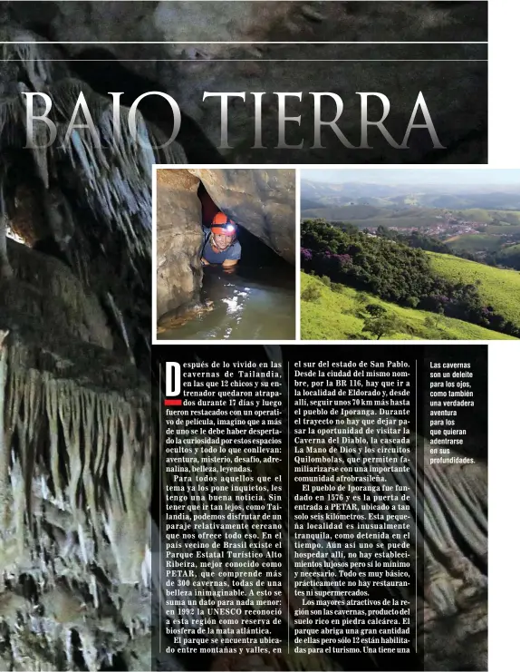  ??  ?? Las cavernas son un deleite para los ojos, como también una verdadera aventura para los que quieran adentrarse en sus profundida­des.