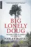  ??  ?? “Big Lonely Doug” by Harley Rustad, Anansi, 384 pages, $22.95