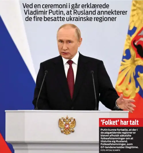  ?? FOTO: RITZAU SCANPIX ?? ’ Folket’ har talt
Putin kunne fortælle, at der i de pågældende regioner er blevet afholdt såkaldte folkeafste­mninger om at tilslutte sig Rusland. Folkeafste­mninger, som G7- landene kalder illegitime.