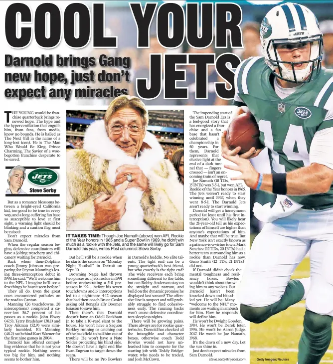  ??  ?? IT TAKES TIME: Though Joe Namath (above) won AFL Rookie of the Year honors in 1965 and a Super Bowl in 1969, he didn’t win much as a rookie with the Jets, and the same will likely go for Sam Darnold this year, writes Post columnist Steve Serby.