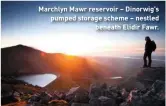  ??  ?? Marchlyn Mawr reservoir – Dinorwig’s pumped storage scheme – nestled beneath Elidir Fawr.