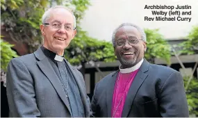  ??  ?? Archbishop Justin Welby (left) and Rev Michael Curry