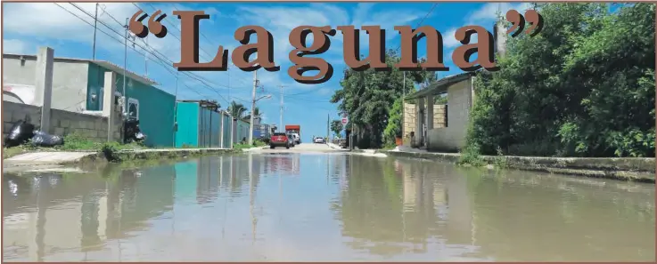  ??  ?? La “laguna” de la calle 11 entre la calle 18 y la avenida Carlos Sansores Pérez, de la colonia Issste, Champotón; lleva afectando a los vecinos desde hace más de dos décadas