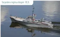  ??  ?? Torpedera inglesa Vosper 70 ft.