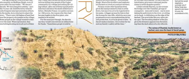  ?? PHOTOS BY RAJ K RAJ ?? The ravines of Chambal, locally known as beehad, were once the haunt of dacoit gangs.