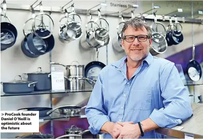  ?? ?? > ProCook founder Daniel O’Neill is optimistic about the future