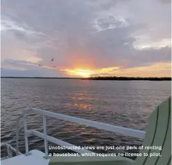  ??  ?? Unobstruct­ed views are just one perk of renting a houseboat, which requires no license to pilot.