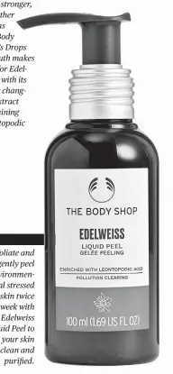  ?? ?? Exfoliate and gently peel environmen­tal stressed skin twice a week with this Edelweiss Liquid Peel to help your skin feel clean and purified.