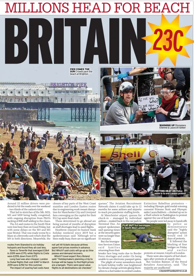  ?? ?? PIER COMES THE SUN Crowds pack the beach at Brighton
FLAT OUT Sun worshipper in South West London
WARMING UP Olympians Etienne & Laura on tanker
PUTTING HEAT ON Police move in to end London protest