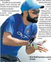  ?? REUTERS ?? Virat Kohli has been a picture of calm.